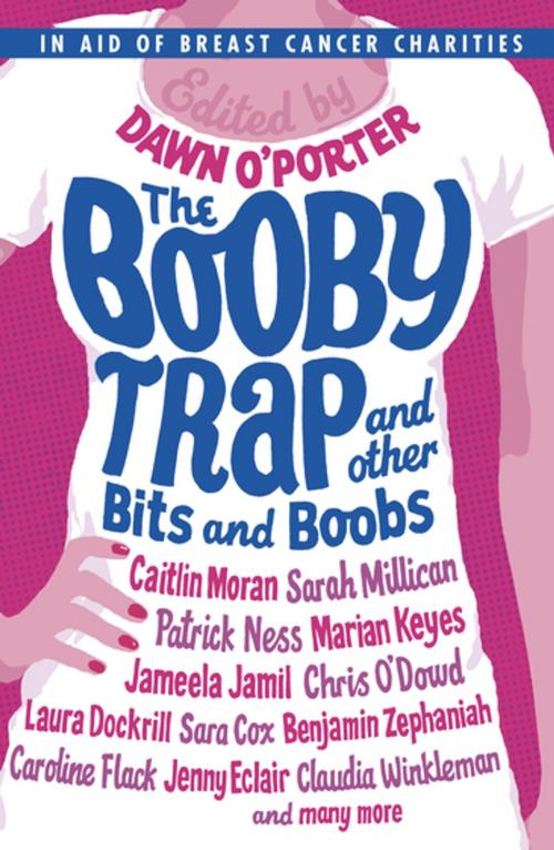 Cover of the book The Booby Trap and Other Bits and Boobs by Dawn O'Porter, Bonnier Publishing Fiction
