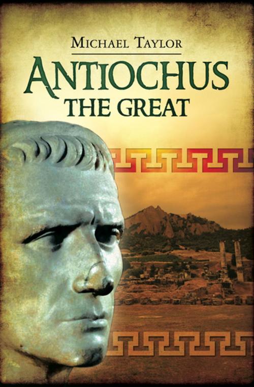 Cover of the book Antiochus the Great by Michael Taylor, Pen & Sword Books
