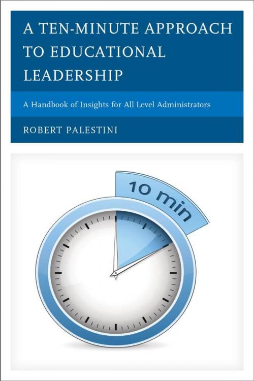 Cover of the book A Ten-Minute Approach to Educational Leadership by Robert Palestini Ed.D, R&L Education