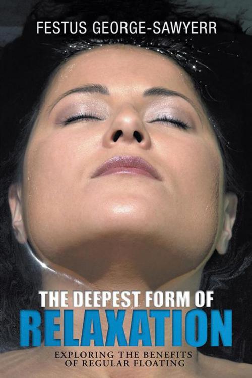 Cover of the book The Deepest Form of Relaxation by Festus George-Sawyerr, AuthorHouse UK