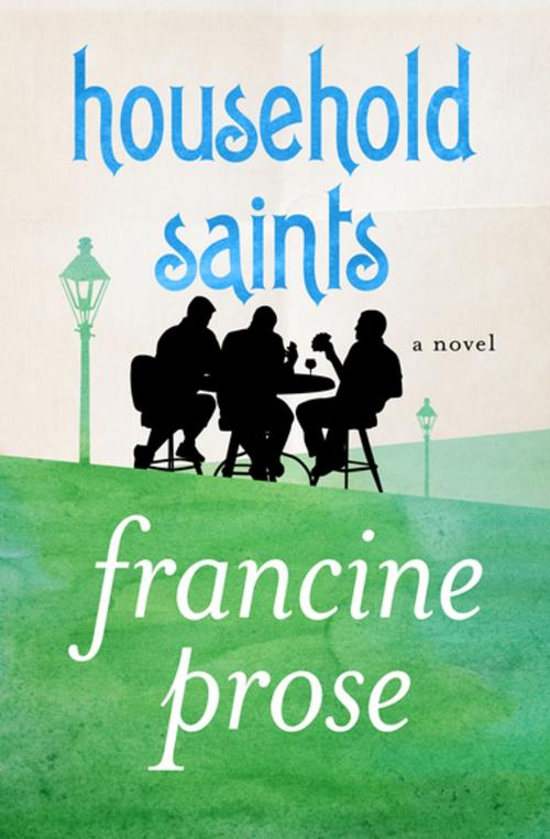 Cover of the book Household Saints by Francine Prose, Open Road Media