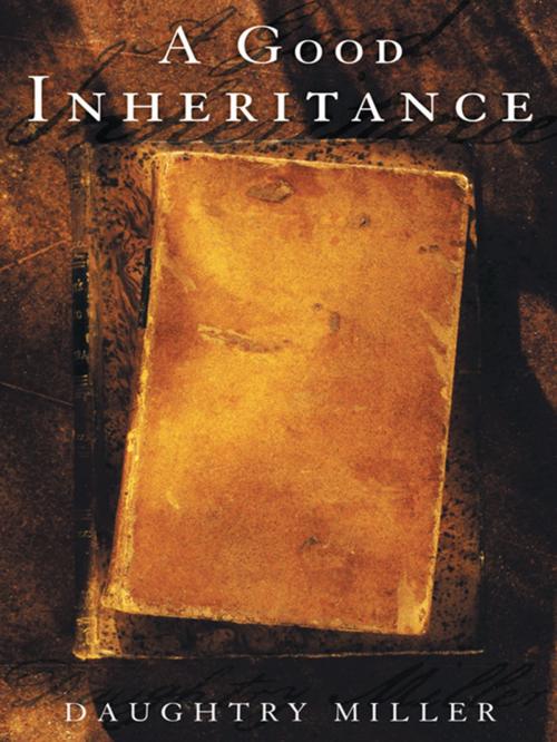 Cover of the book A Good Inheritance by Daughtry Miller, Archway Publishing