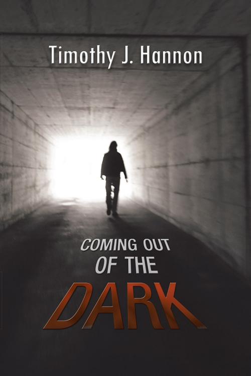 Cover of the book Coming out of the Dark by Timothy J. Hannon, AuthorHouse