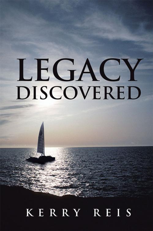 Cover of the book Legacy Discovered by Kerry Reis, AuthorHouse