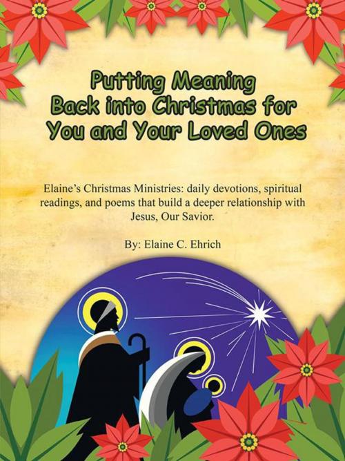 Cover of the book Putting Meaning Back into Christmas for You and Your Loved Ones by Elaine C. Ehrich, AuthorHouse