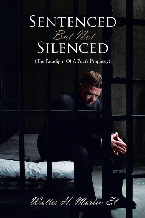 Cover of the book Sentenced but Not Silenced by Walter H. Martin-El, AuthorHouse