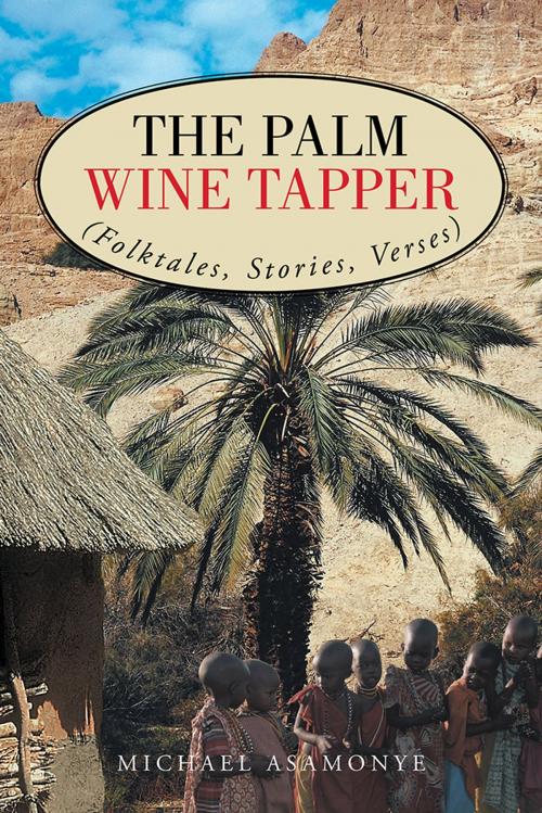 Cover of the book The Palm Wine Tapper by Michael Asamonye, AuthorHouse UK