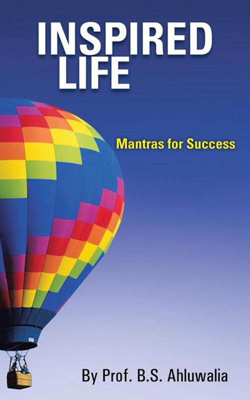 Cover of the book Inspired Life: Mantras for Success by Prof. B.S. Ahluwalia, Partridge Publishing India