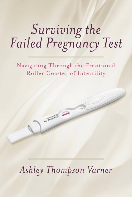 Cover of the book Surviving the Failed Pregnancy Test by Ashley Thompson Varner, BookBaby