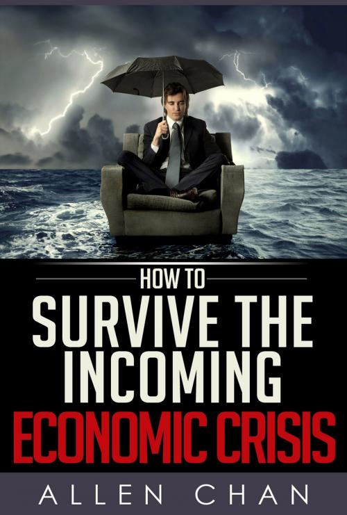 Cover of the book How to Survive the Incoming Economic Crisis by Allen Chan, BookBaby