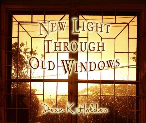 Cover of the book New Light Through Old Windows by Dean K Holden, BookBaby