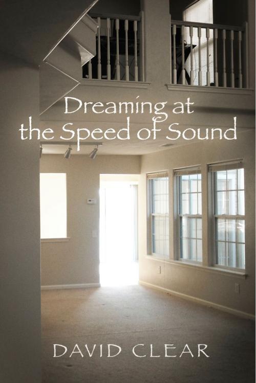 Cover of the book Dreaming at the Speed of Sound by David Clear, BookBaby