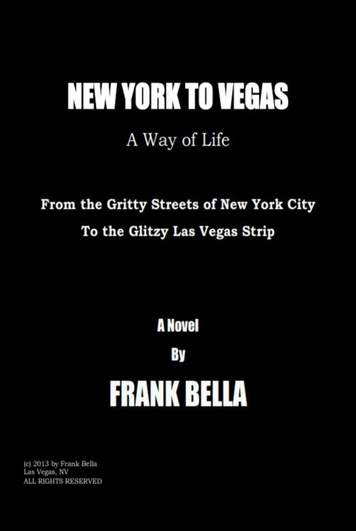 Cover of the book New York to Vegas - A Way of Life by Frank Bella, BookBaby