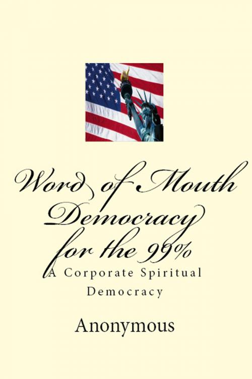 Cover of the book Word of Mouth Democracy for the 99% by Anonymous, BookBaby