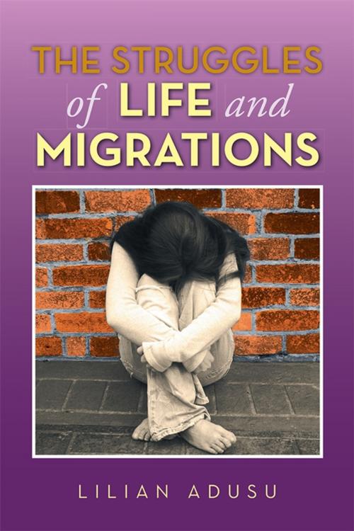 Cover of the book The Struggles of Life and Migrations by Lilian Adusu, Xlibris UK