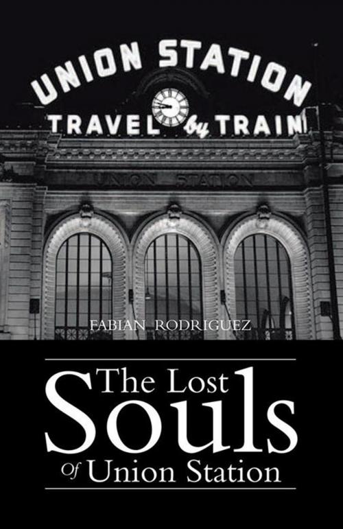 Cover of the book The Lost Souls of Union Station by Fabian Rodriguez, Xlibris US