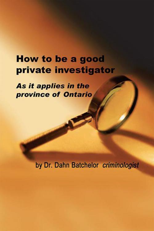 Cover of the book How to Be a Good Private Investigator by Dr. Dahn Batchelor, Xlibris US