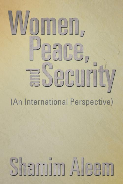 Cover of the book Women, Peace, and Security by Shamim Aleem, Xlibris US