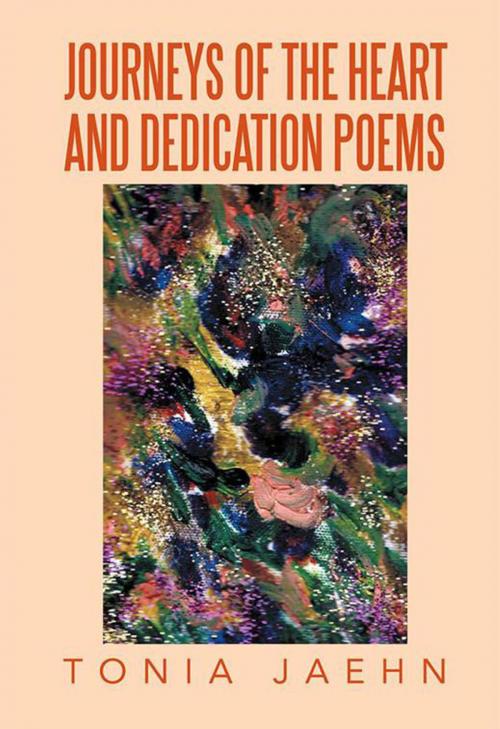 Cover of the book Journeys of the Heart and Dedication Poems by Tonia Jaehn, Xlibris US