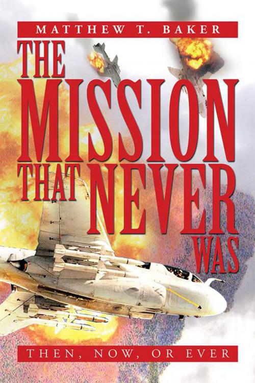 Cover of the book The Mission That Never Was by Matthew T. Baker, Xlibris US