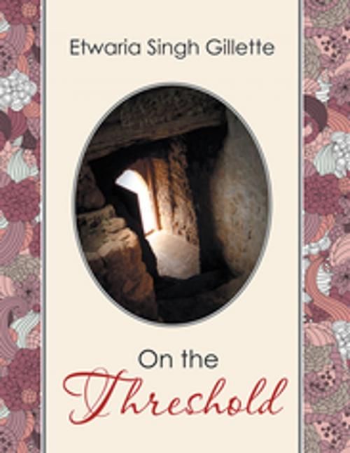 Cover of the book On the Threshold by Etwaria Singh Gillette, Xlibris US