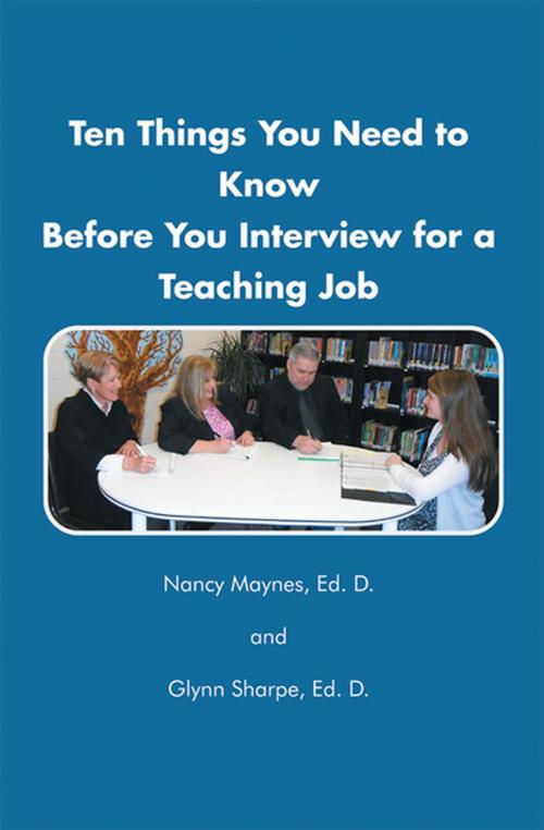 Cover of the book Ten Things You Need to Know Before You Interview for a Teaching Job by Dr. Nancy Maynes, Dr. Glynn Sharpe, Xlibris US