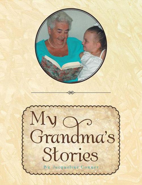 Cover of the book My Grandma's Stories by Jacqueline Conner, Xlibris US