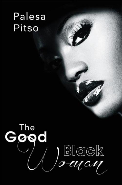 Cover of the book The Good Black Woman by Palesa Pitso, Xlibris UK