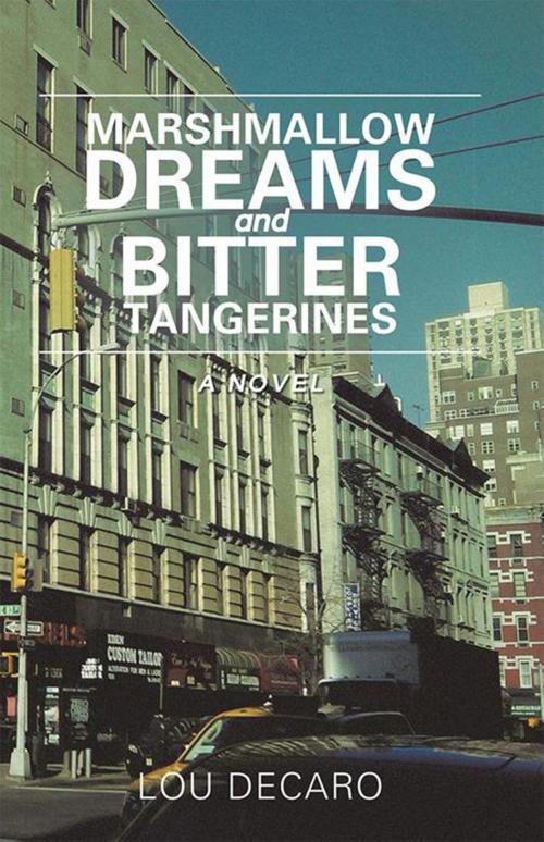 Cover of the book Marshmallow Dreams and Bitter Tangerines by Lou DeCaro, Xlibris US