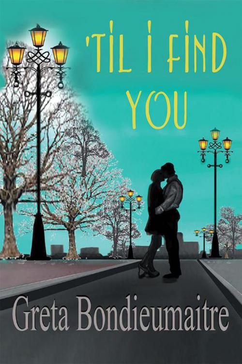 Cover of the book 'Til I Find You by Greta Bondieumaitre, Xlibris US