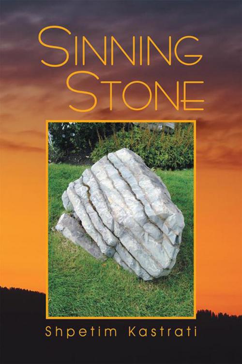 Cover of the book Sinning Stone by Shpetim Kastrati, Xlibris US