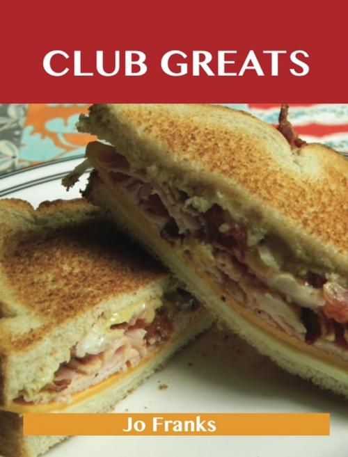 Cover of the book Club Greats: Delicious Club Recipes, The Top 52 Club Recipes by Jo Franks, Emereo Publishing