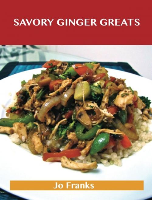 Cover of the book Savory Ginger Greats: Delicious Savory Ginger Recipes, The Top 62 Savory Ginger Recipes by Jo Franks, Emereo Publishing