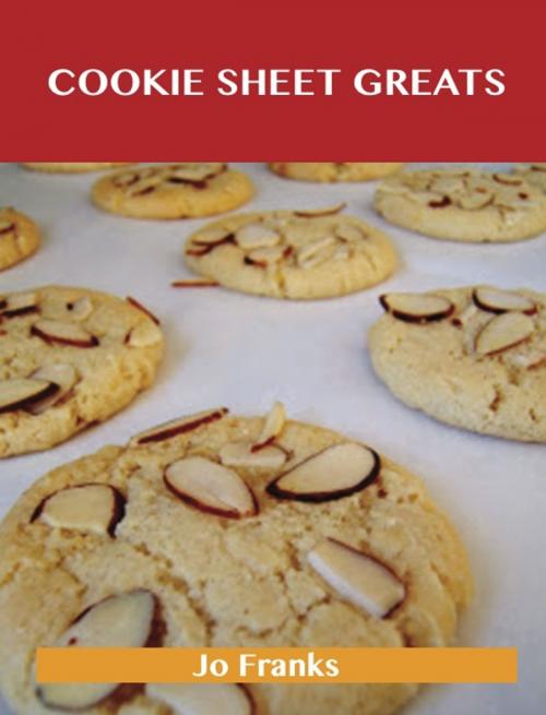 Cover of the book Cookie Sheet Greats: Delicious Cookie Sheet Recipes, The Top 100 Cookie Sheet Recipes by Jo Franks, Emereo Publishing