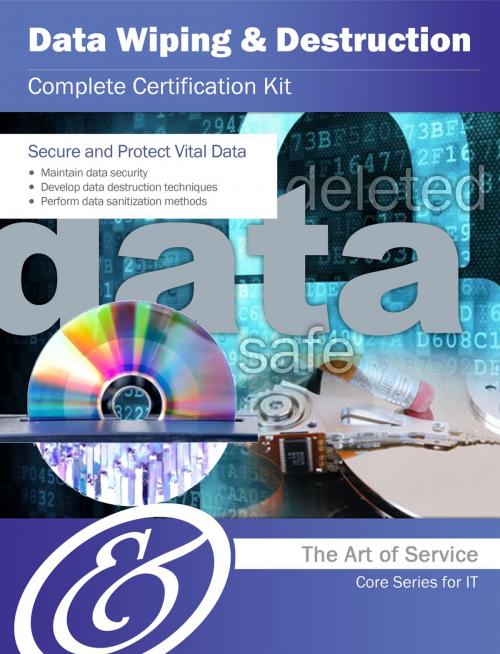 Cover of the book Data Wiping and Destruction Complete Certification Kit - Core Series for IT by Ivanka Menken, Emereo Publishing