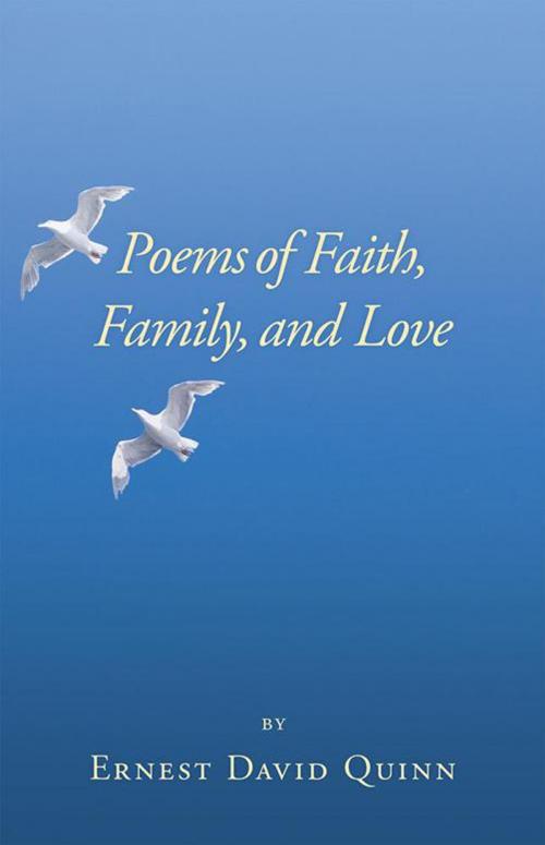 Cover of the book Poems of Faith, Family, and Love by Ernest David Quinn, LifeRich Publishing