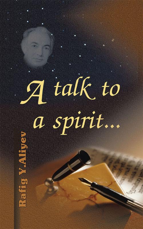 Cover of the book A Talk to a Spirit... by Rafig Y. Aliyev, Trafford Publishing