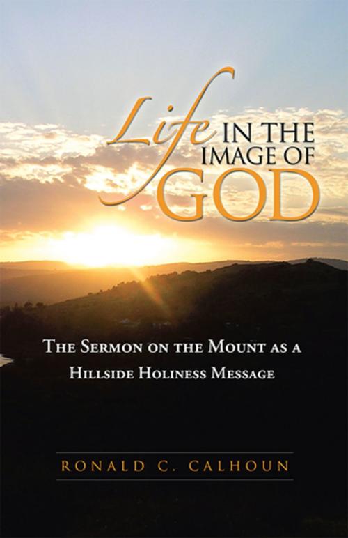 Cover of the book Life in the Image of God by Ronald C. Calhoun, WestBow Press