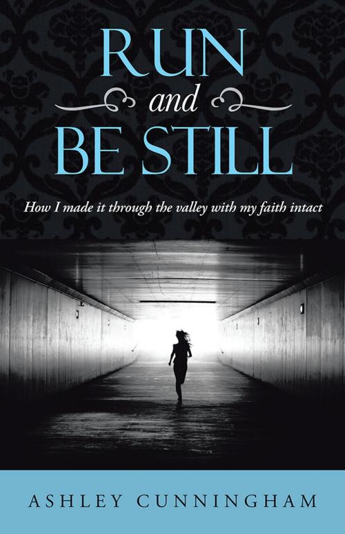 Cover of the book Run and Be Still by Ashley Cunningham, WestBow Press