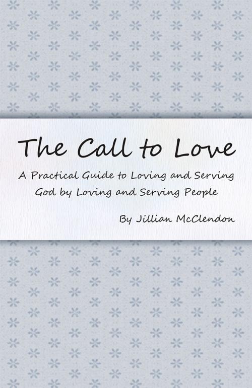 Cover of the book The Call to Love by Jillian McClendon, WestBow Press