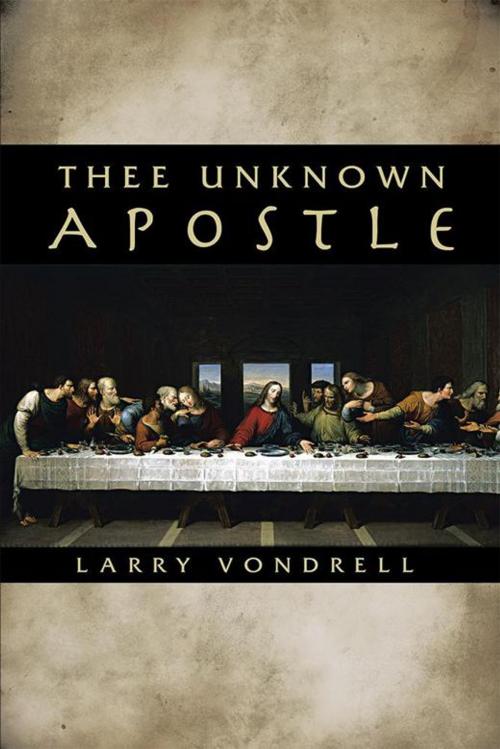 Cover of the book Thee Unknown Apostle by Larry Vondrell, WestBow Press