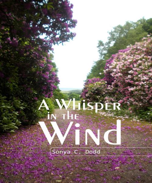 Cover of the book A Whisper in the Wind by Sonya C. Dodd, Sonya C. Dodd