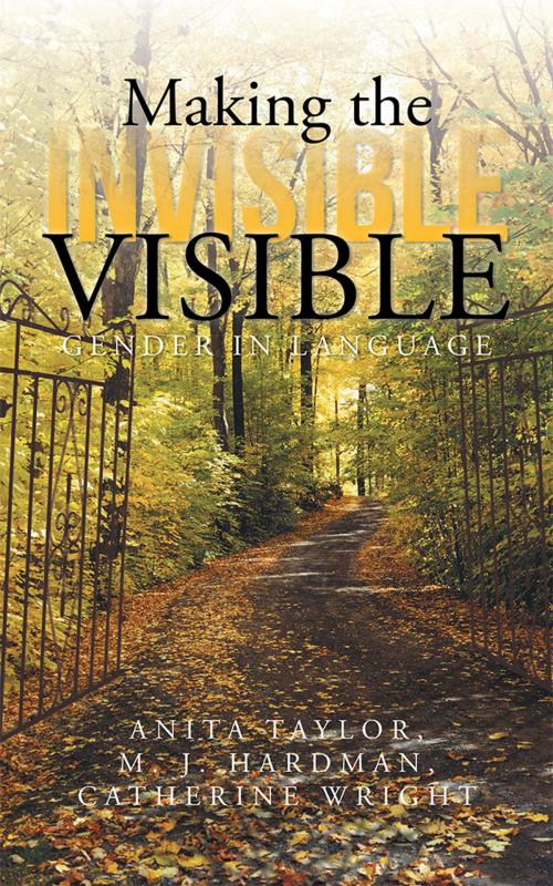 Cover of the book Making the Invisible Visible by M. J. Hardman, Anita Taylor, Catherine Wright, iUniverse