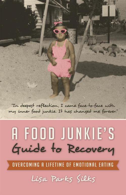 Cover of the book A Food Junkie’S Guide to Recovery by Lisa Parks Silks, iUniverse
