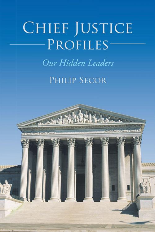 Cover of the book Chief Justice Profiles by Philip Secor, iUniverse