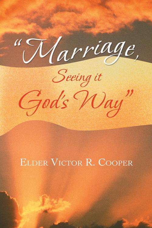 Cover of the book “Marriage, Seeing It God’S Way” by Elder Victor R. Cooper, AuthorHouse