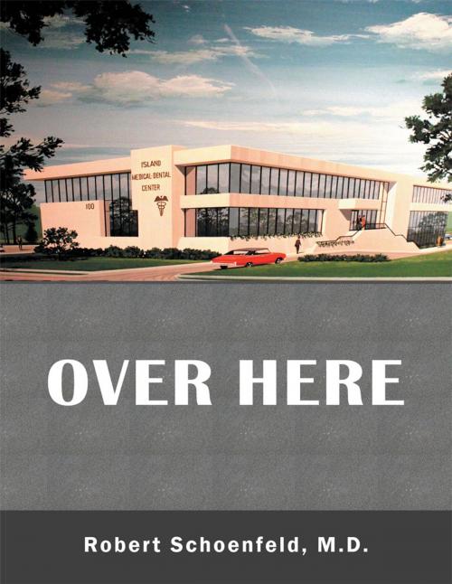 Cover of the book Over Here by Robert Schoenfeld, AuthorHouse