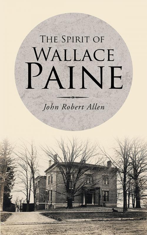 Cover of the book The Spirit of Wallace Paine by John Robert Allen, AuthorHouse