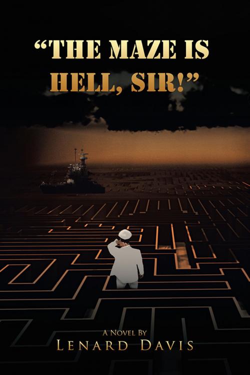 Cover of the book "The Maze Is Hell, Sir!" by Lenard Davis, AuthorHouse