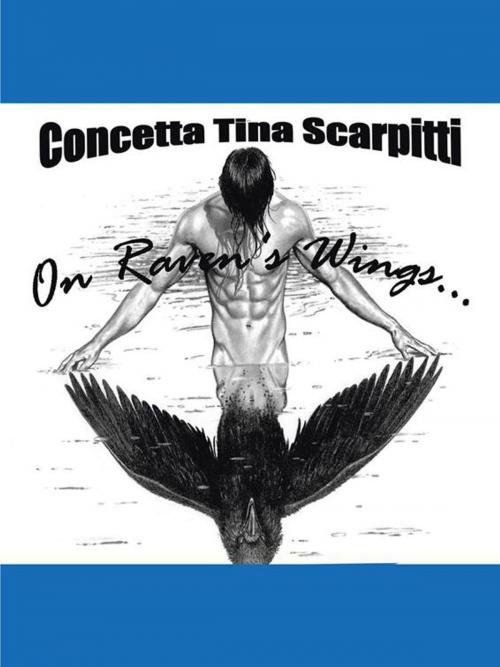 Cover of the book On Raven's Wings by Concetta Tina Scarpitti, AuthorHouse
